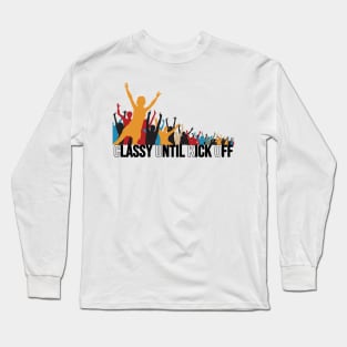 Classy Until Kick Off Long Sleeve T-Shirt